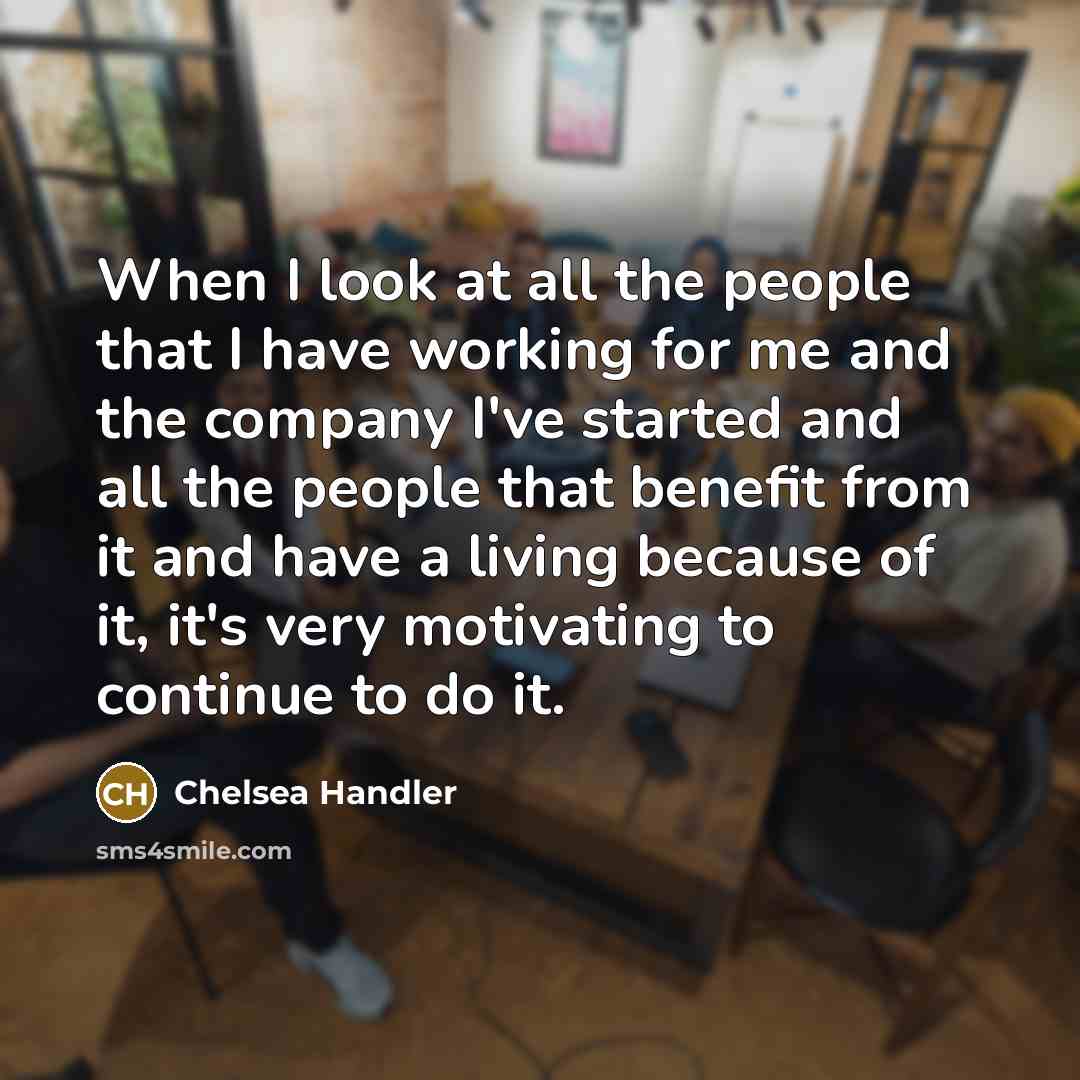 “When I look at all the people that I have…” quote by Chelsea Handler