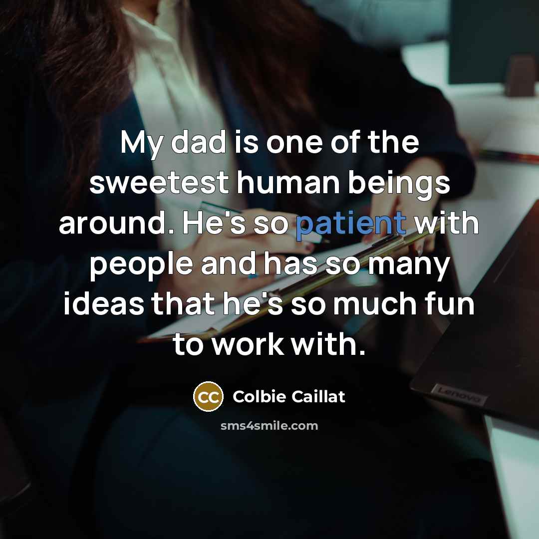 “My dad is one of the sweetest human beings around.…” quote by Colbie Caillat