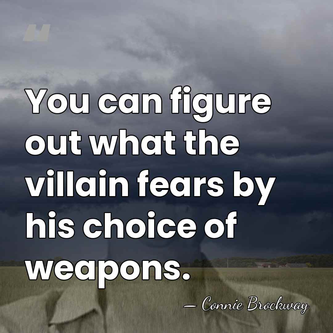 You can figure out what the villain fears by his choice of&hellip; - Connie Brockway