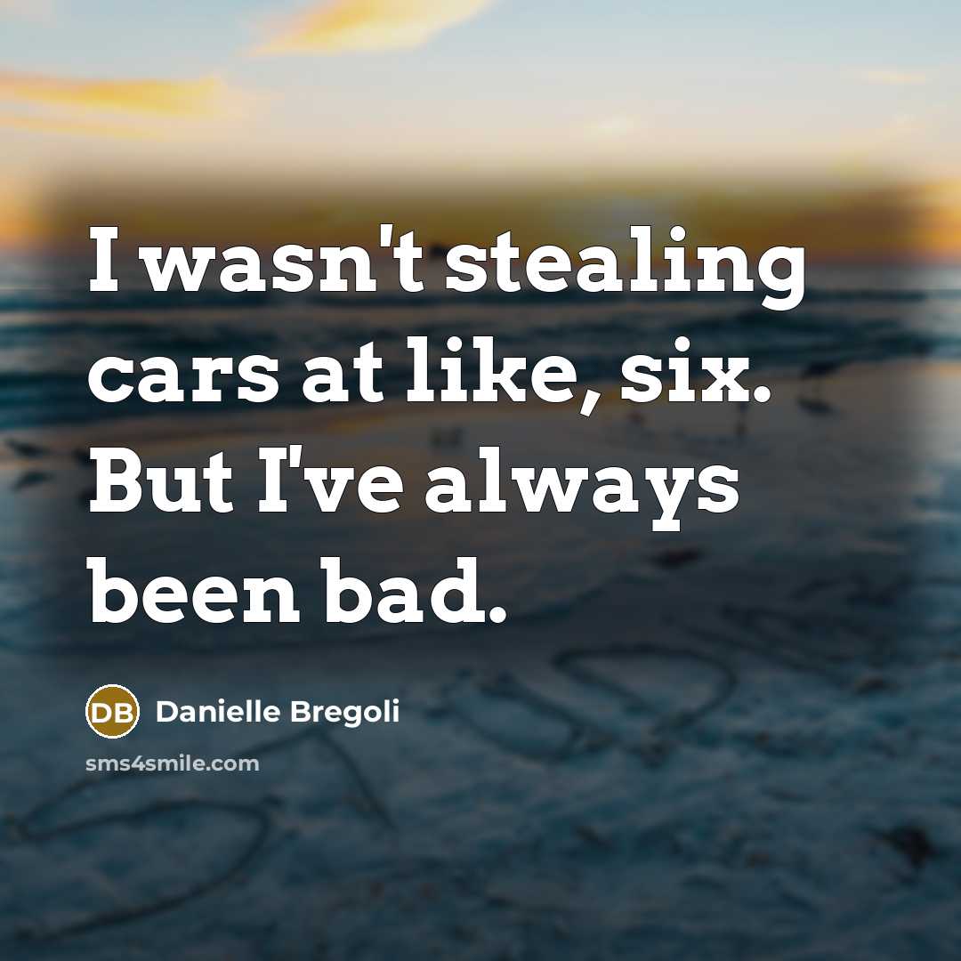 “I wasn't stealing cars at like, six. But I've always…” quote by Danielle Bregoli