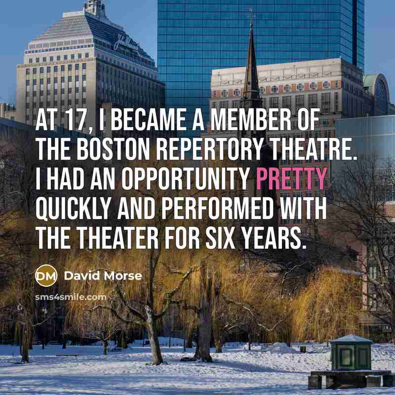 “At 17, I became a member of the Boston Repertory…” quote by David Morse