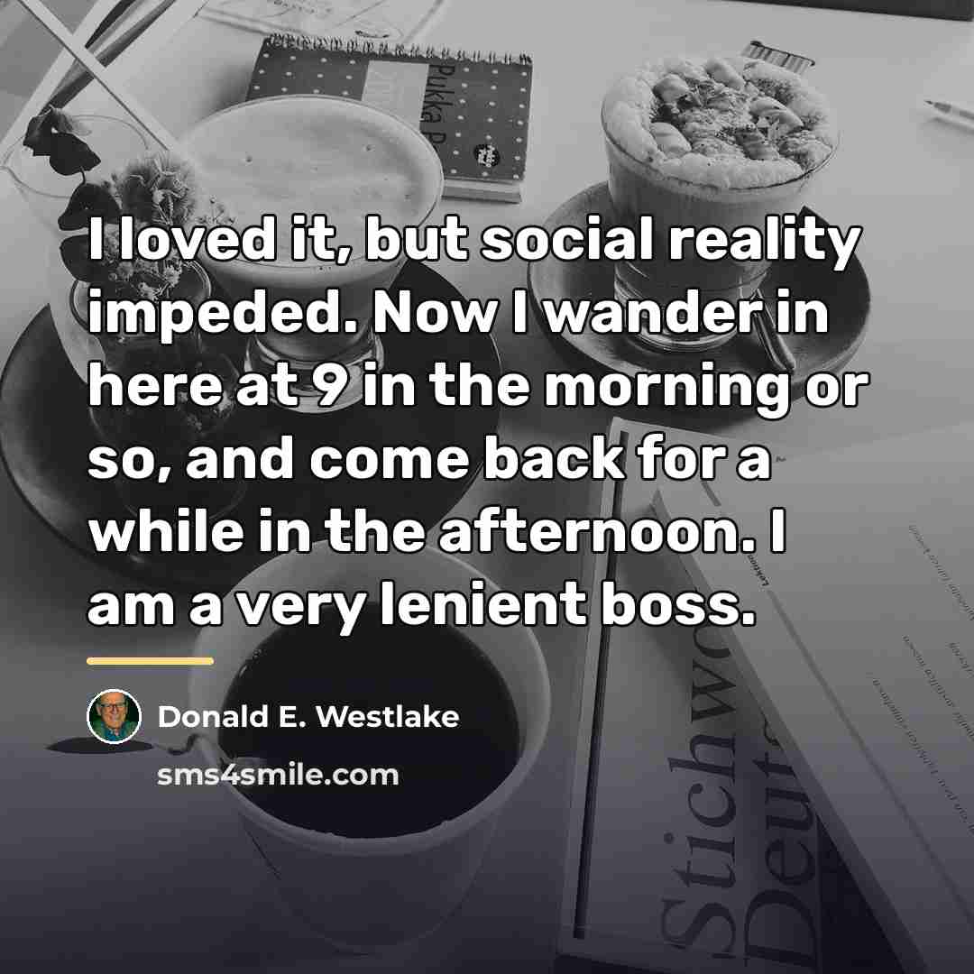 “I loved it, but social reality impeded. Now I wander…” quote by Donald E. Westlake
