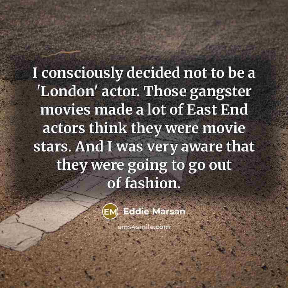 “I consciously decided not to be a 'London' actor. Those…” quote by Eddie Marsan