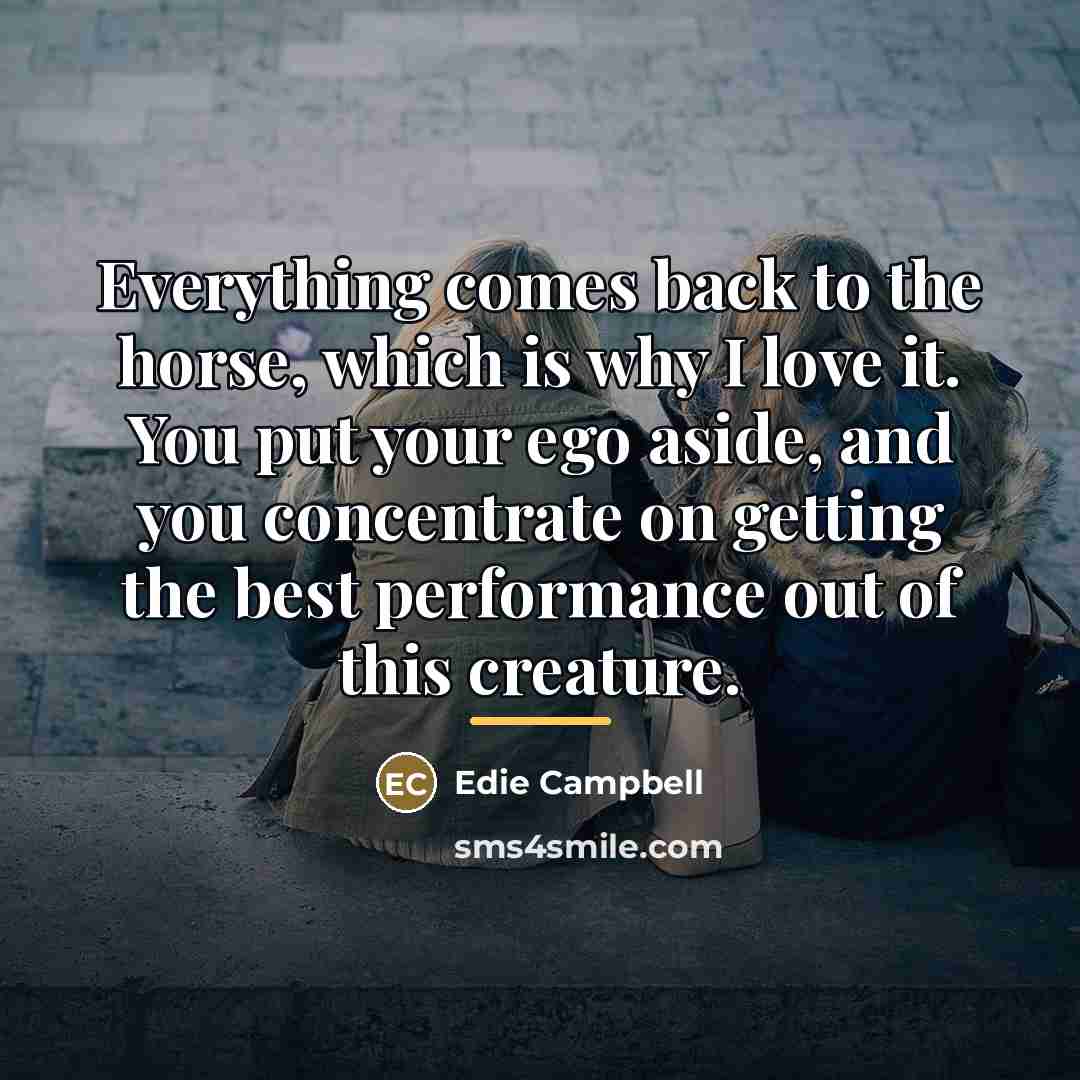 “Everything comes back to the horse, which is why I…” quote by Edie Campbell