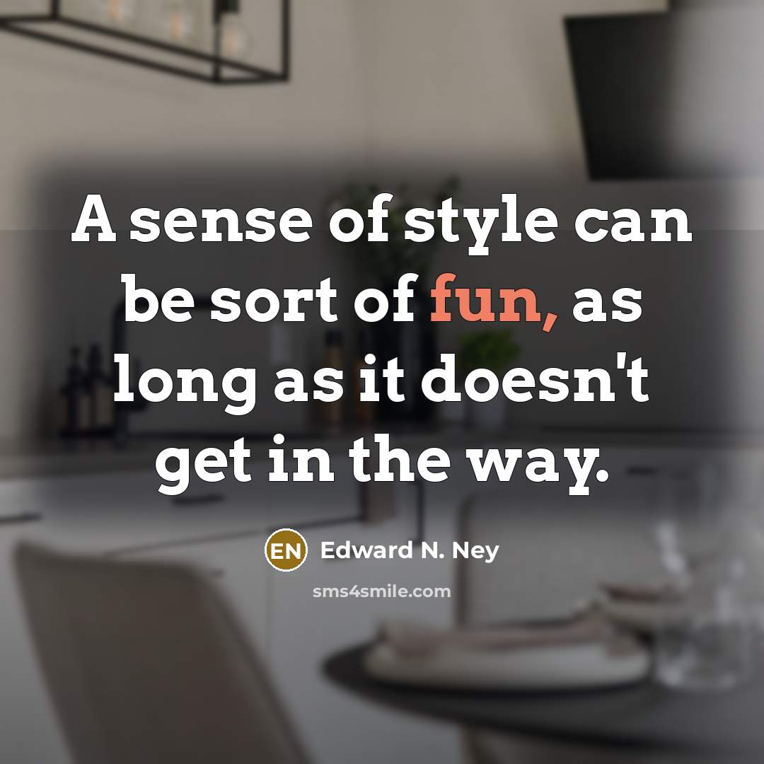 “A sense of style can be sort of fun, as…” quote by Edward N. Ney