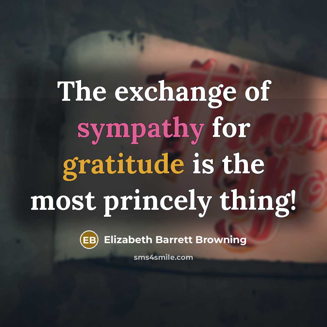 “The exchange of sympathy for gratitude is the most princely…” quote by Elizabeth Barrett Browning