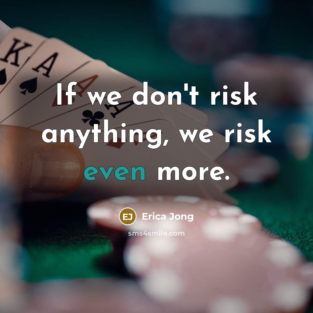“If we don't risk anything, we risk even more.…” quote by Erica Jong