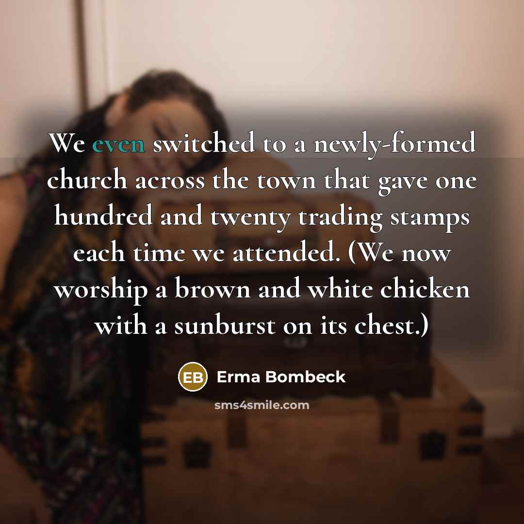 “We even switched to a newly-formed church across the town…” quote by Erma Bombeck