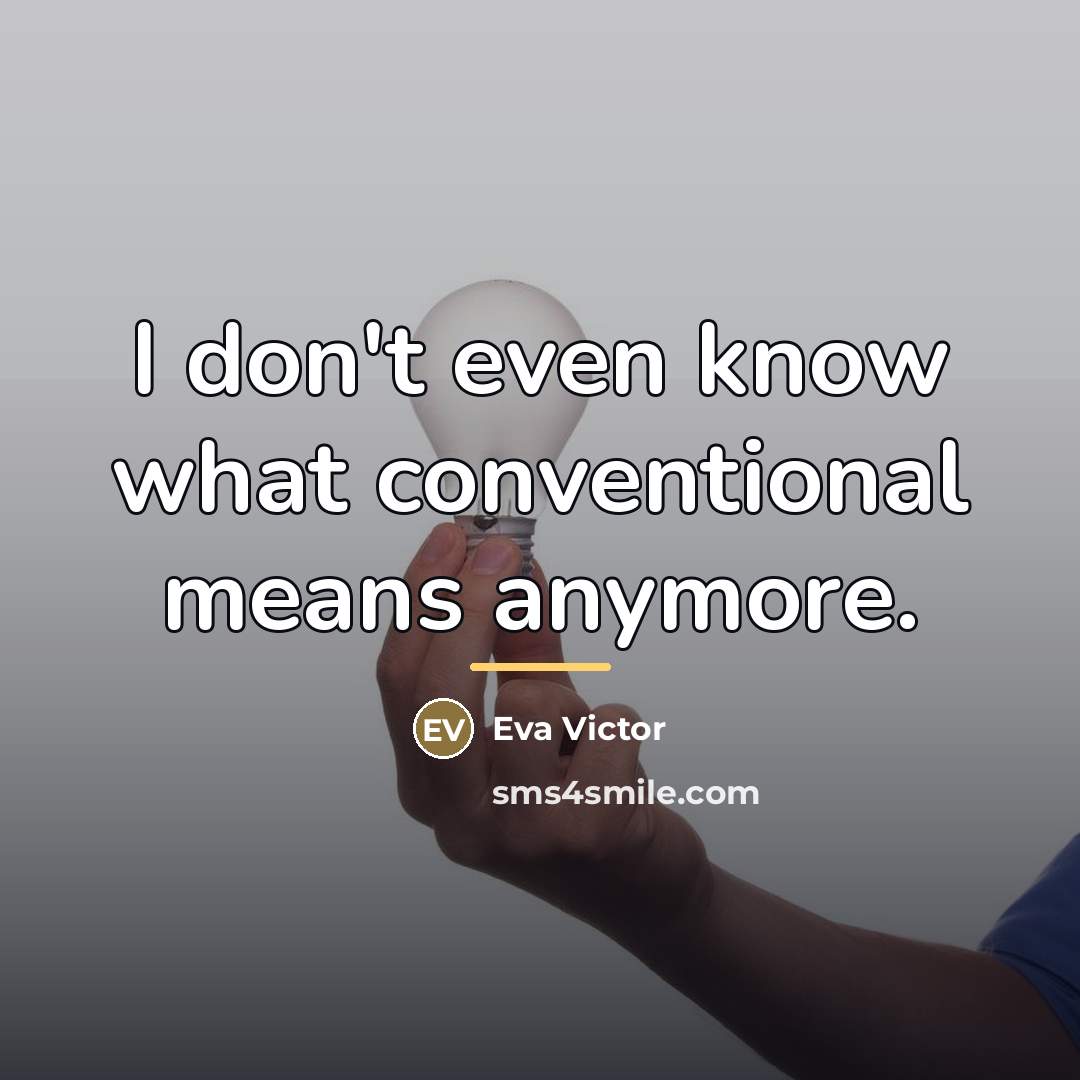 “I don't even know what conventional means anymore.…” quote by Eva Victor