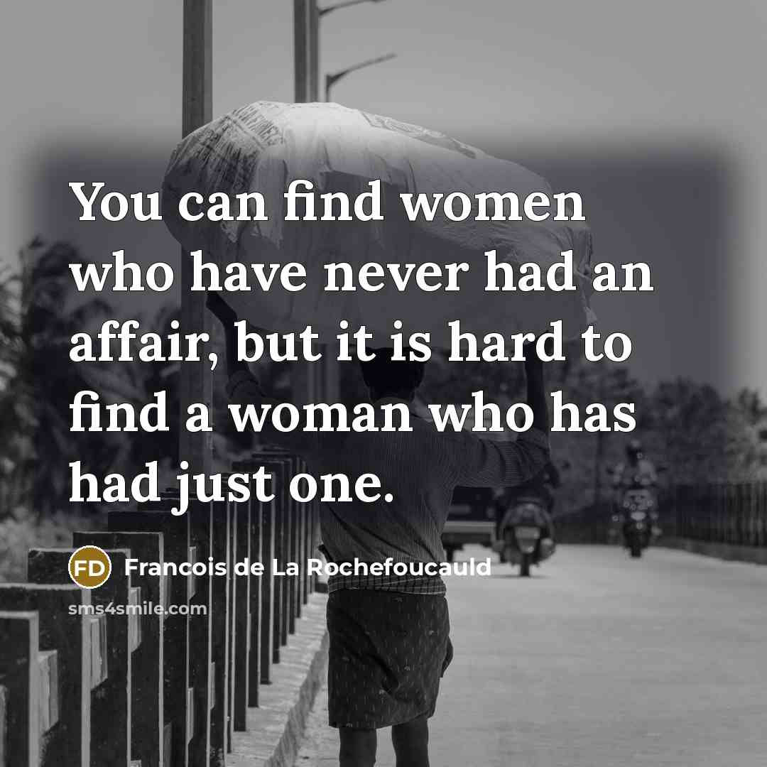 “You can find women who have never had an affair,…” quote by Francois de La Rochefoucauld