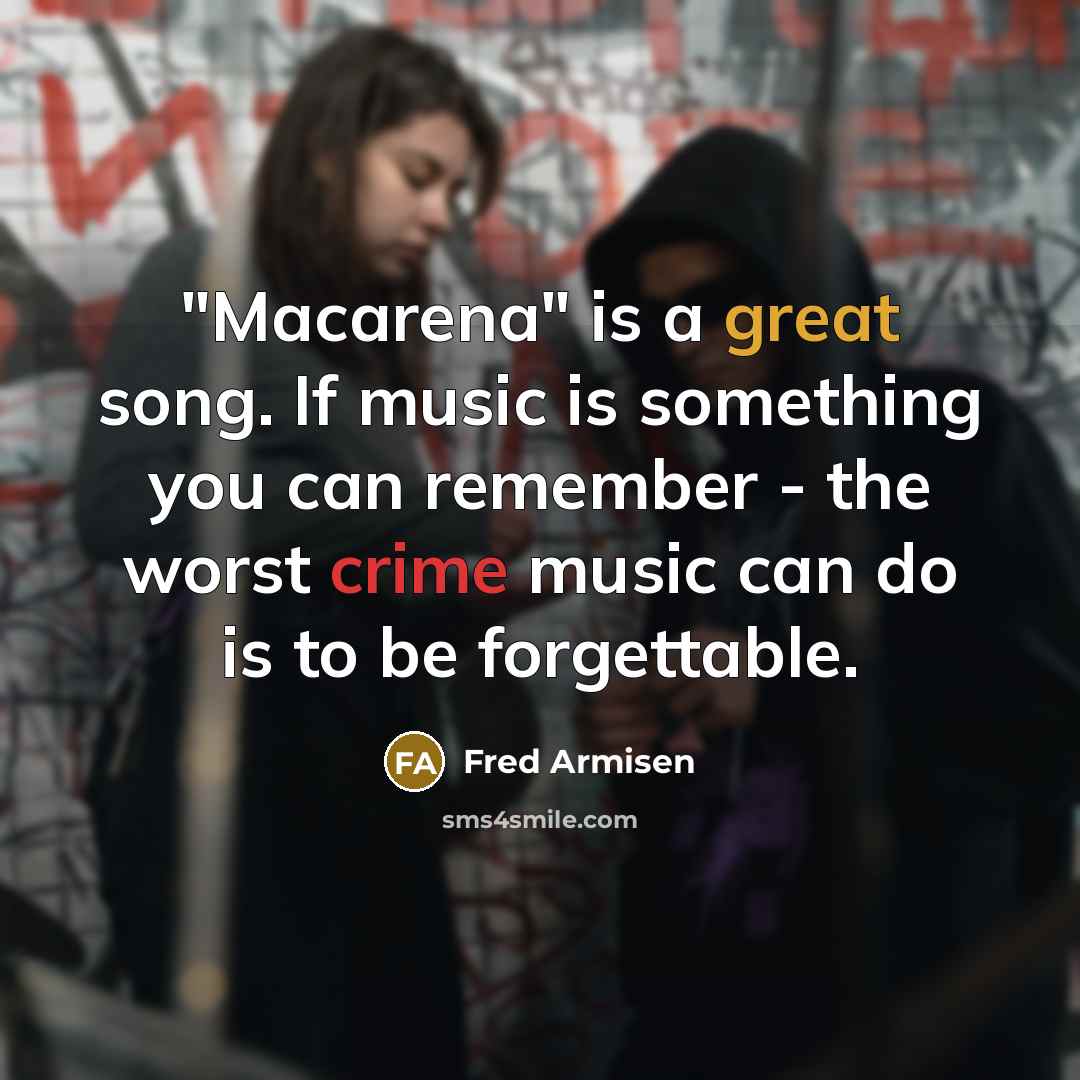 “"Macarena" is a great song. If music is something you…” quote by Fred Armisen