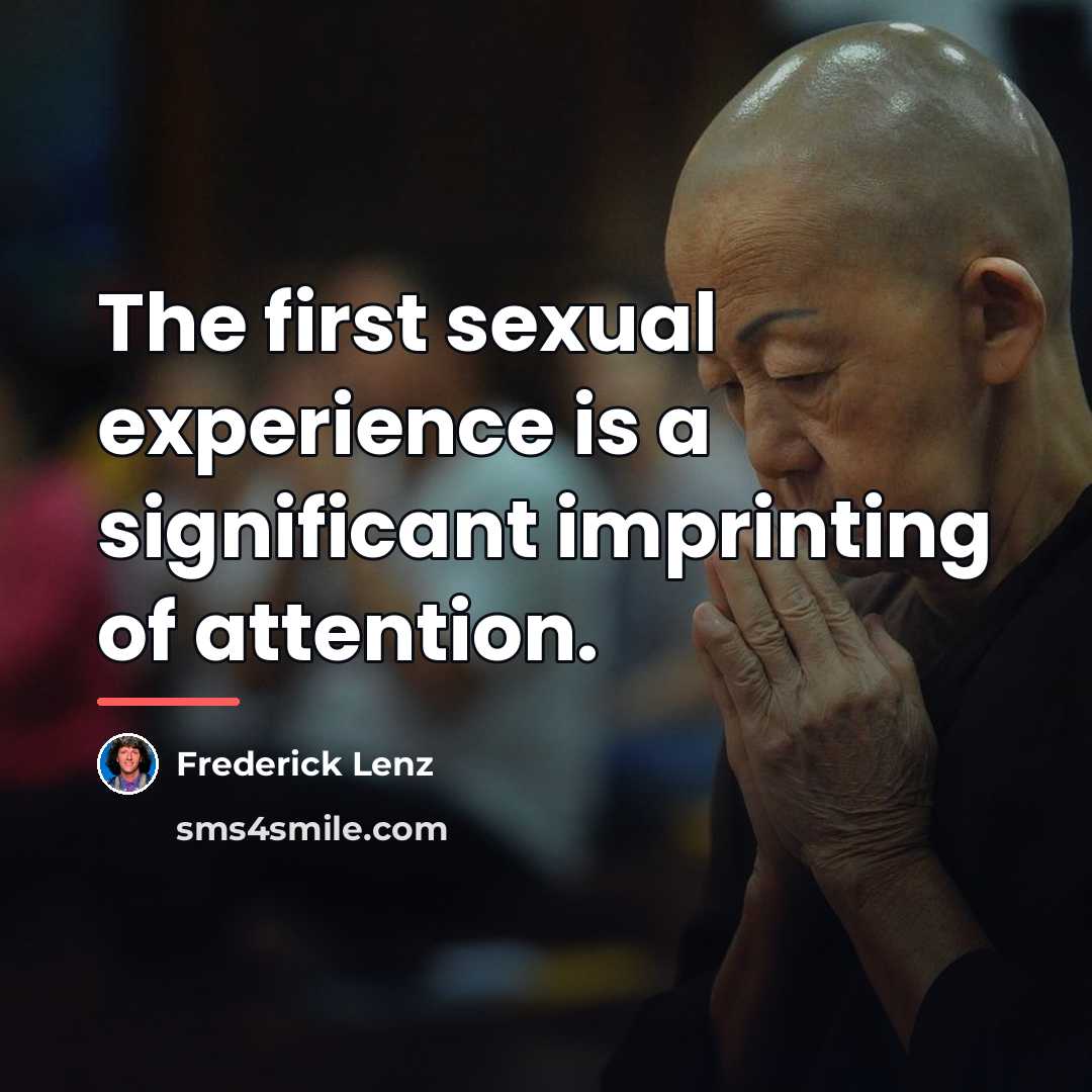 “The first sexual experience is a significant imprinting of attention.…” quote by Frederick Lenz