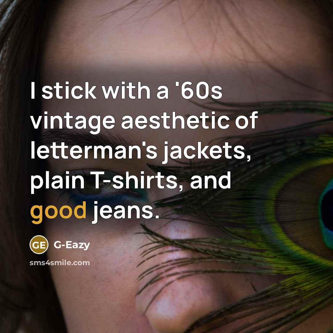 “I stick with a '60s vintage aesthetic of letterman's jackets,…” quote by G-Eazy