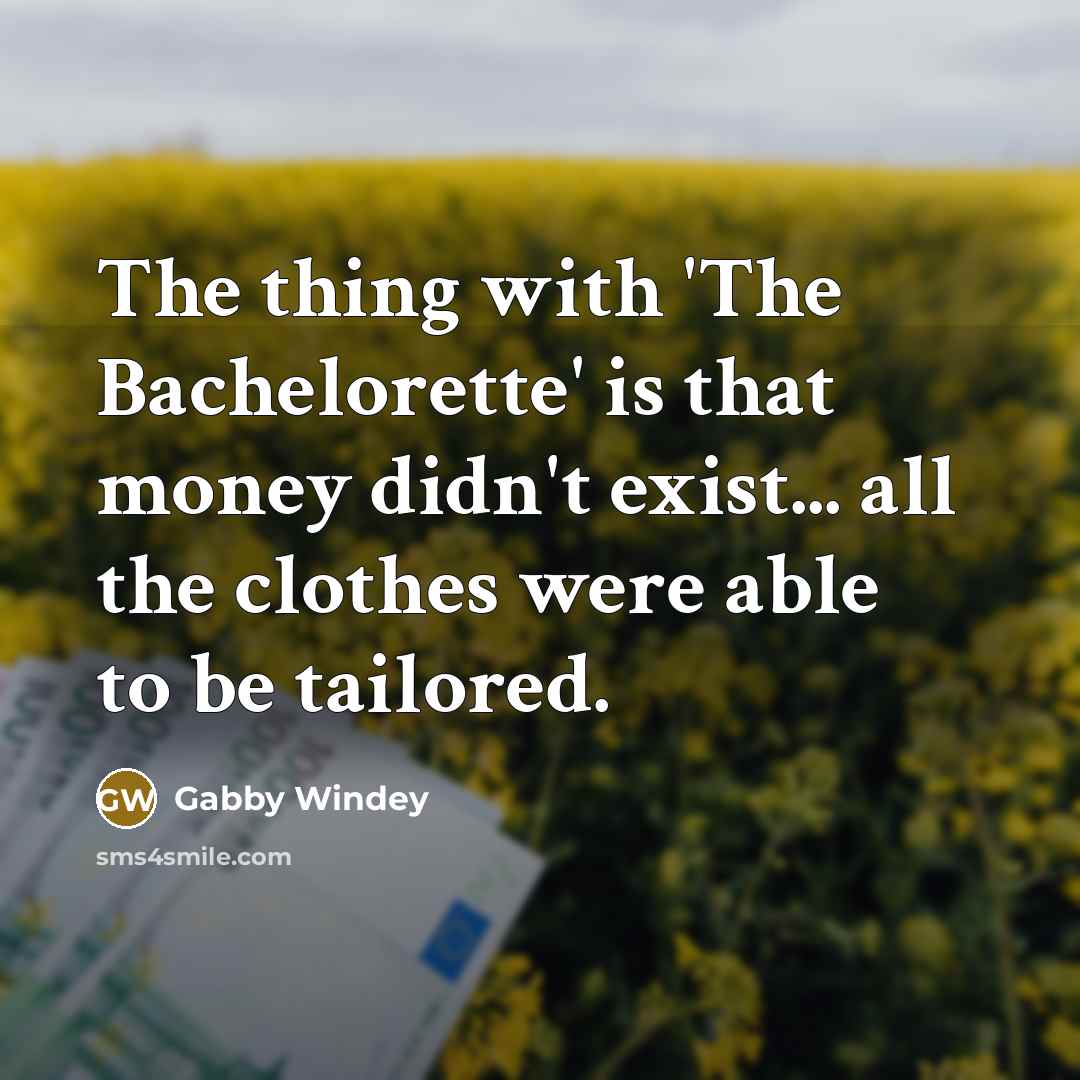 “The thing with 'The Bachelorette' is that money didn't exist...…” quote by Gabby Windey