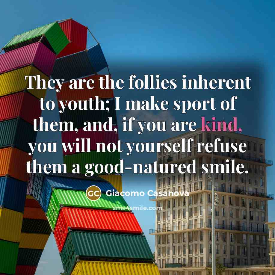 “They are the follies inherent to youth; I make sport…” quote by Giacomo Casanova