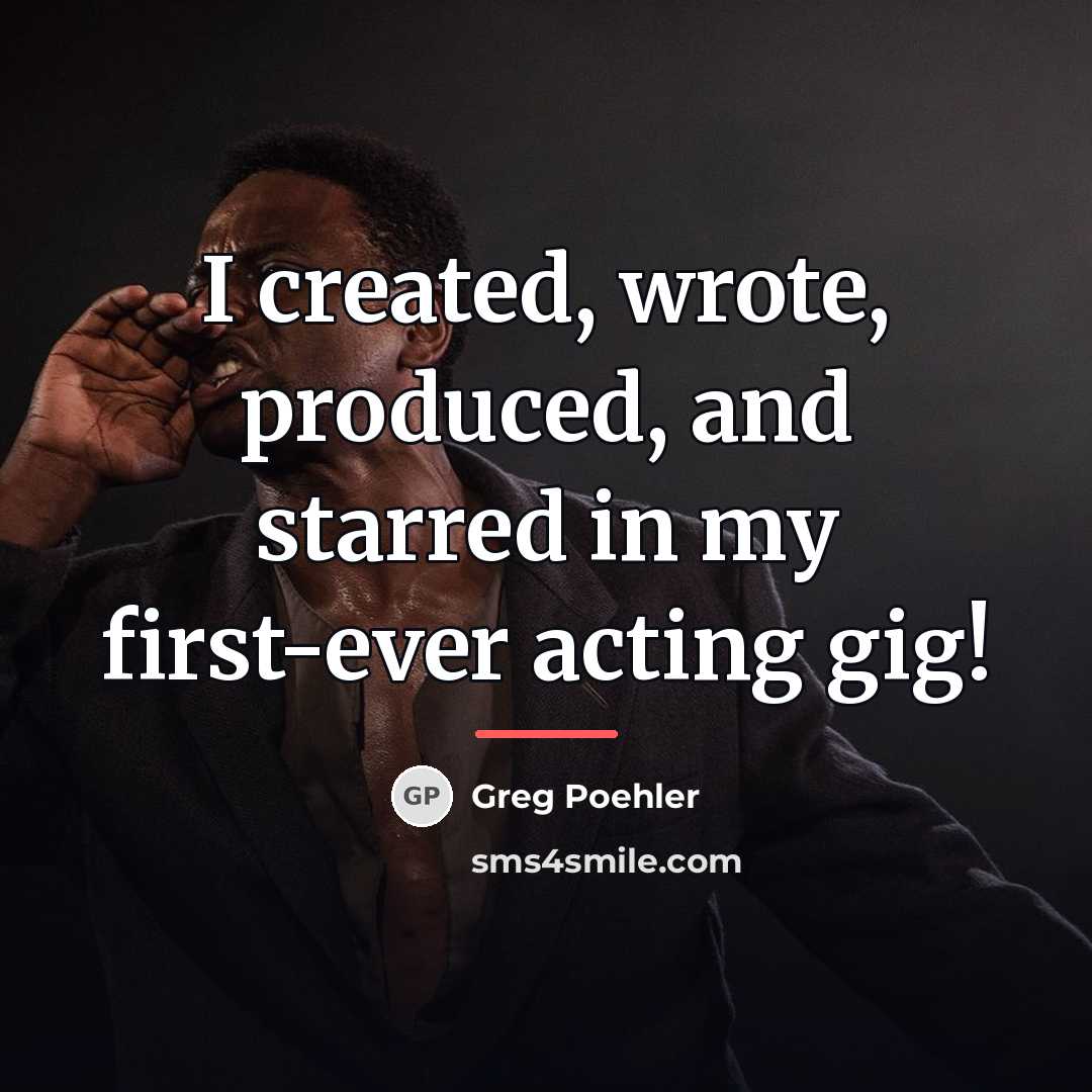 “I created, wrote, produced, and starred in my first-ever acting…” quote by Greg Poehler