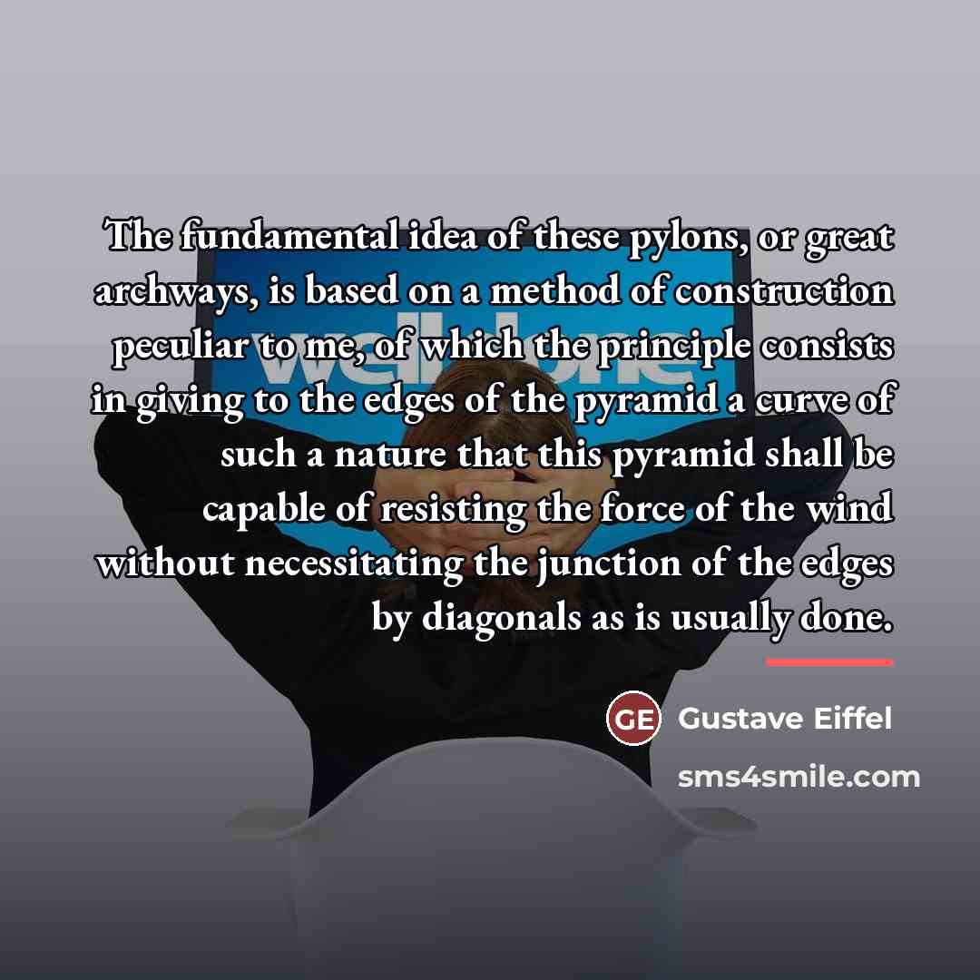 “The fundamental idea of these pylons, or great archways, is…” quote by Gustave Eiffel