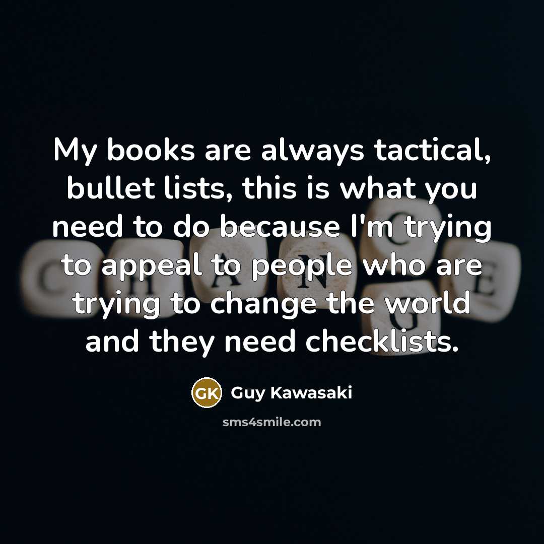 “My books are always tactical, bullet lists, this is what…” quote by Guy Kawasaki