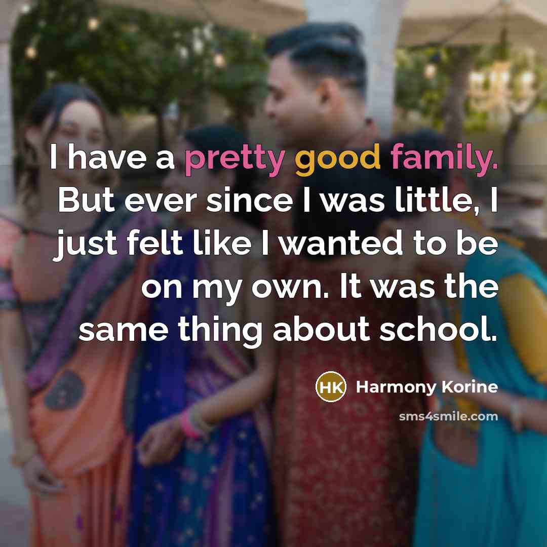 “I have a pretty good family. But ever since I…” quote by Harmony Korine