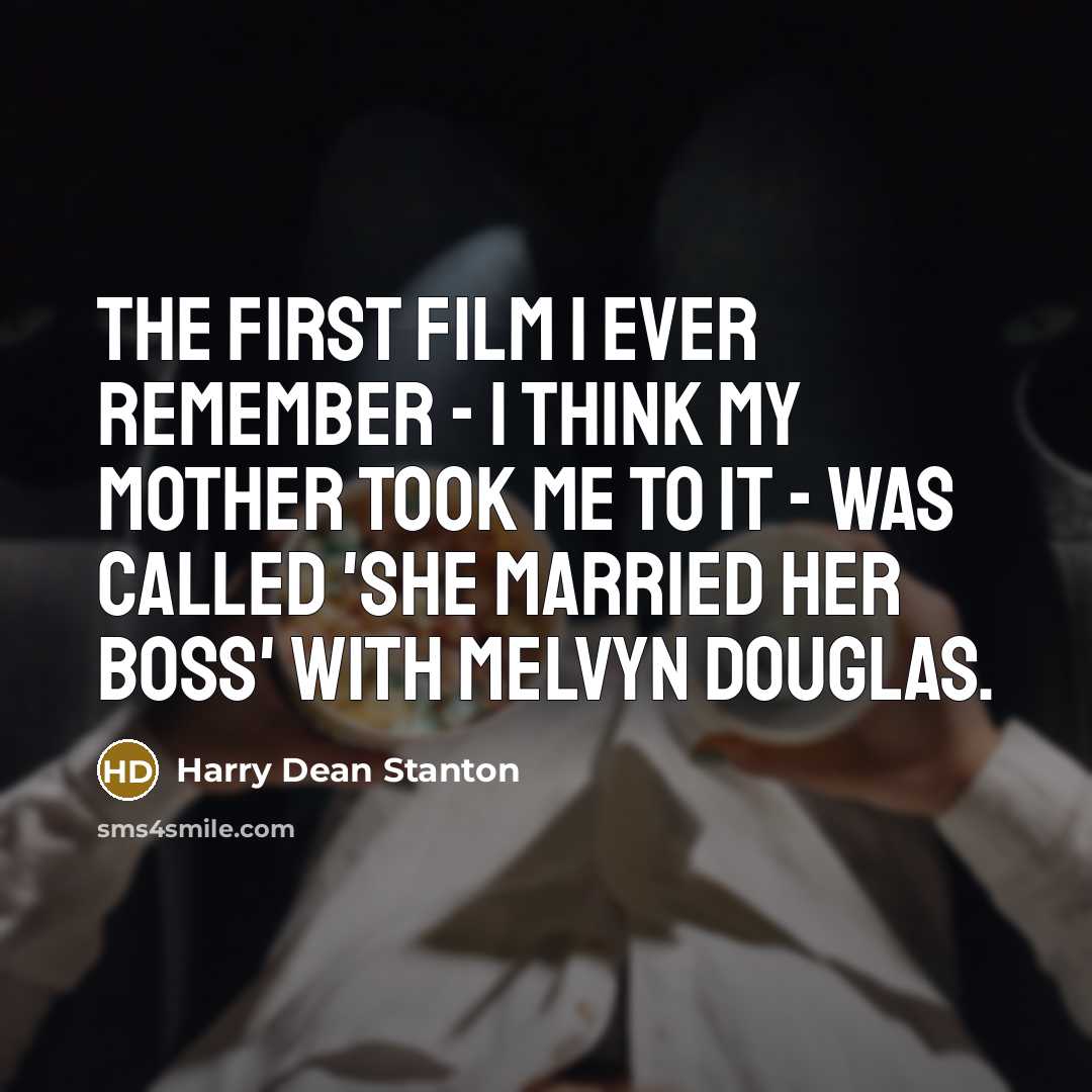 “The first film I ever remember - I think my…” quote by Harry Dean Stanton