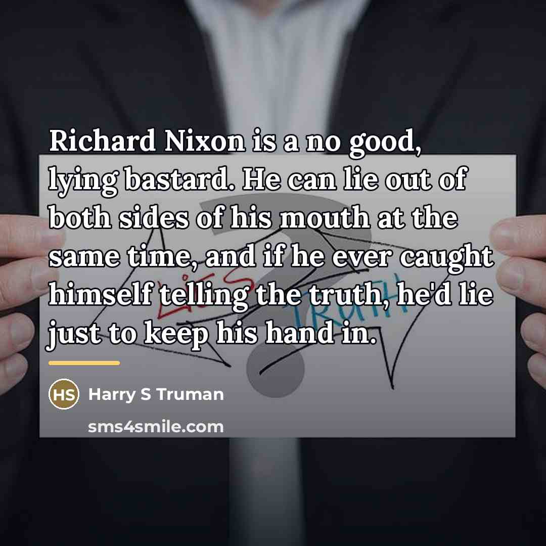 “Richard Nixon is a no good, lying bastard. He can…” quote by Harry S Truman