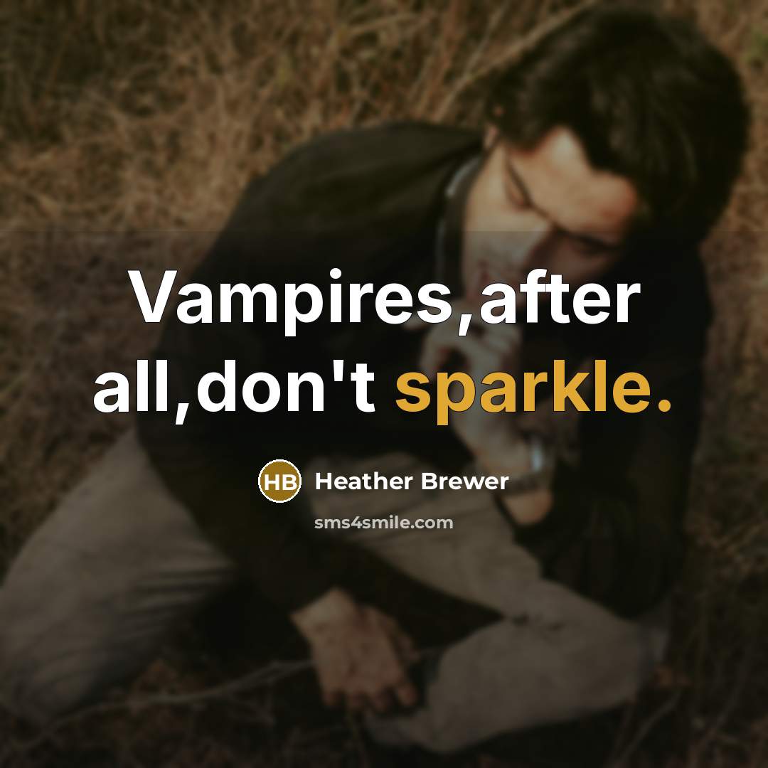 “Vampires,after all,don't sparkle.…” quote by Heather Brewer