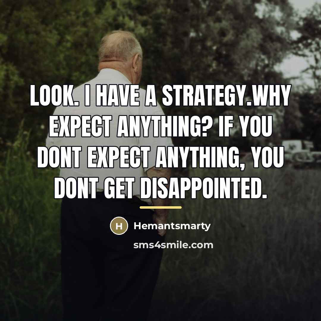 “Look. I have a strategy.Why expect anything? If you dont…” quote by Hemantsmarty