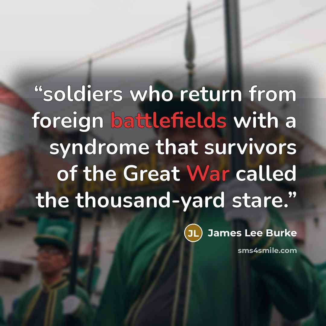 “soldiers who return from foreign battlefields with a syndrome that survivors of the Great War called the thousand-yard stare.” quote by James Lee Burke