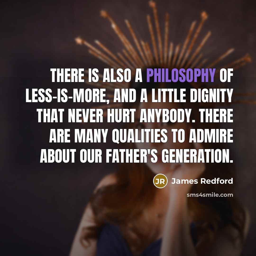 “There is also a philosophy of less-is-more, and a little…” quote by James Redford