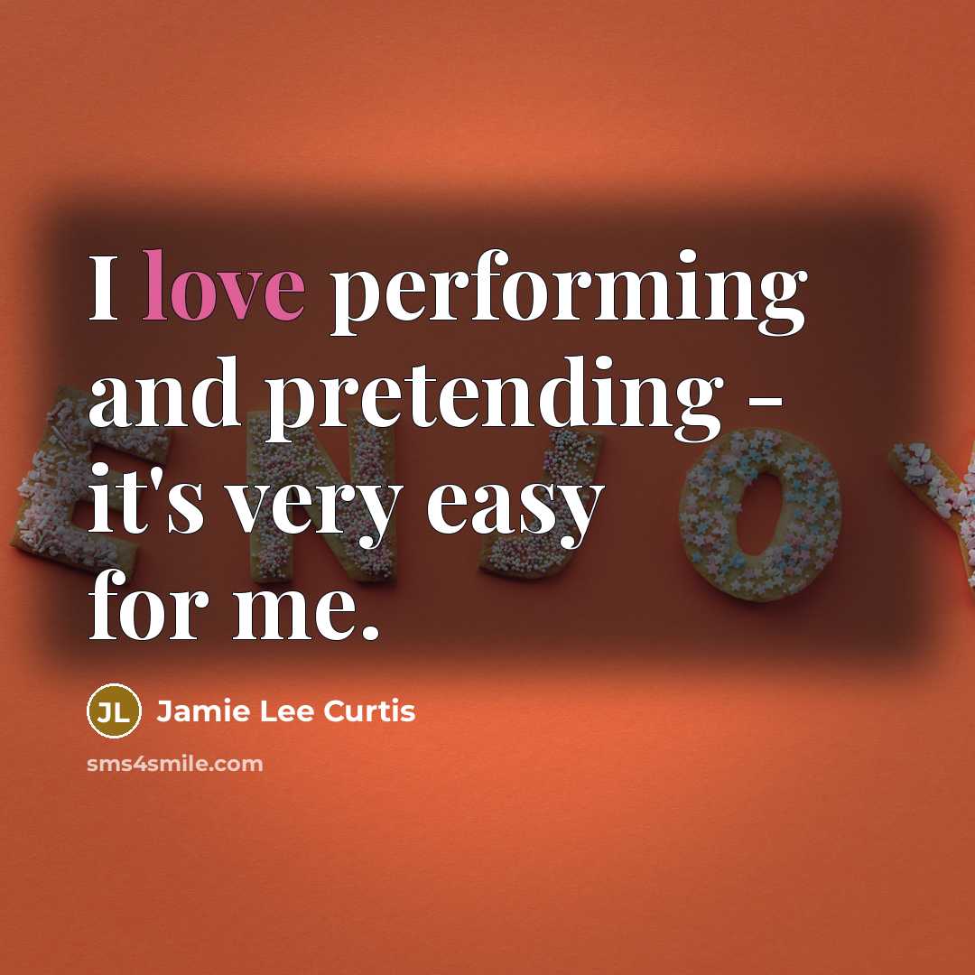 “I love performing and pretending - it's very easy for…” quote by Jamie Lee Curtis