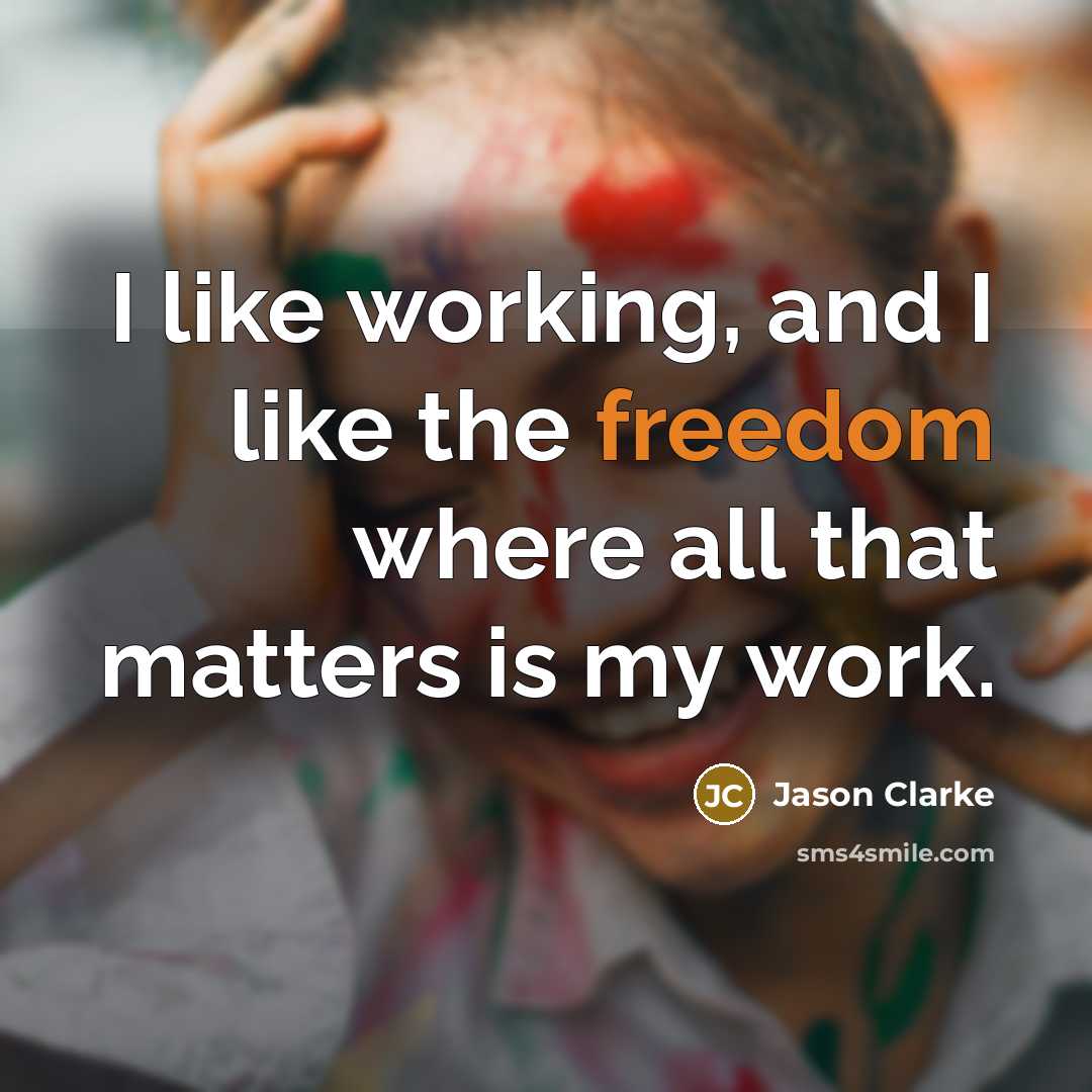 “I like working, and I like the freedom where all…” quote by Jason Clarke