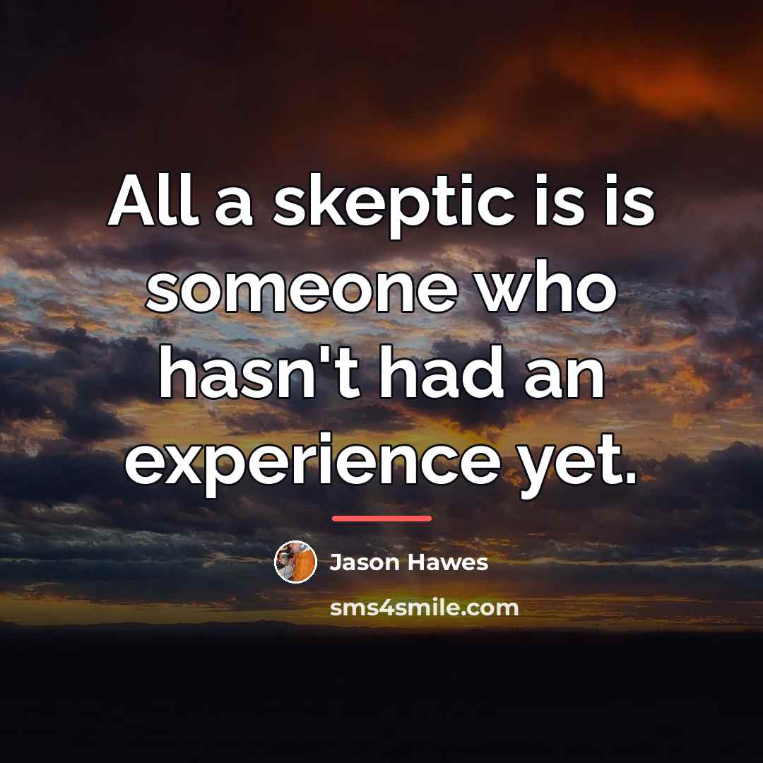 “All a skeptic is is someone who hasn't had an…” quote by Jason Hawes