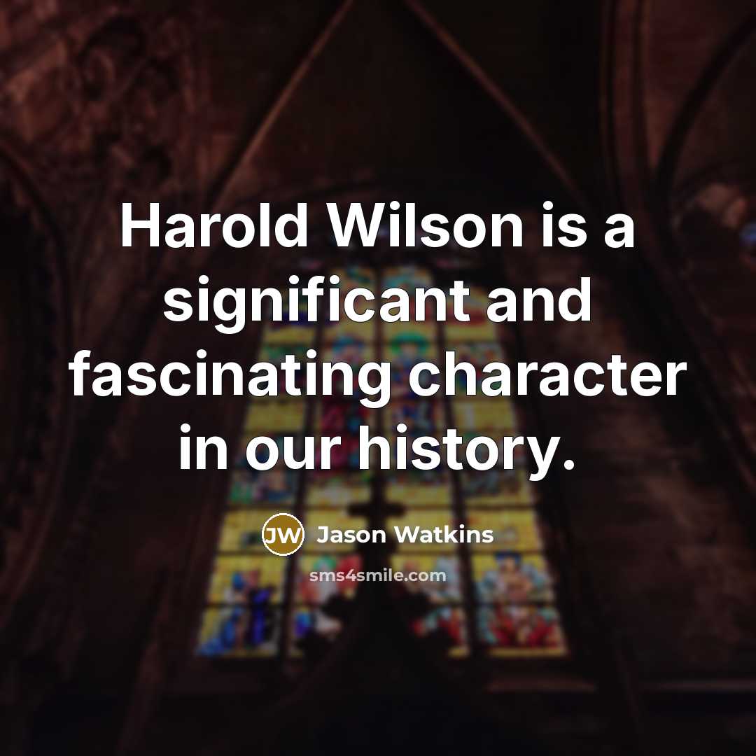 “Harold Wilson is a significant and fascinating character in our…” quote by Jason Watkins