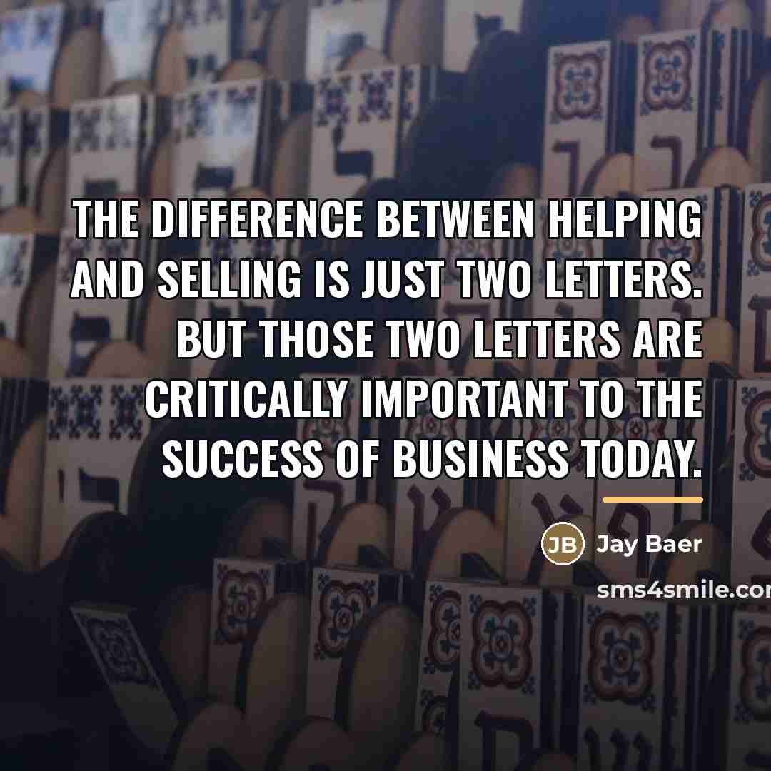 “The difference between helping and selling is just two letters.…” quote by Jay Baer