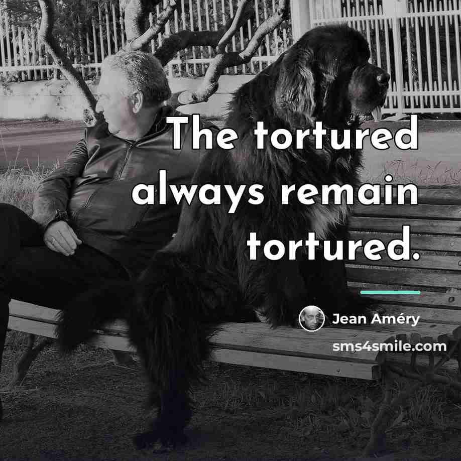 “The tortured always remain tortured.…” quote by Jean Amery