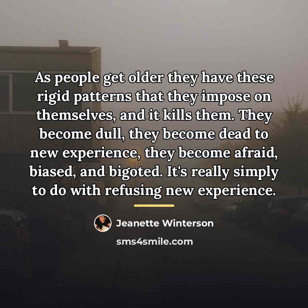 “As people get older they have these rigid patterns that…” quote by Jeanette Winterson