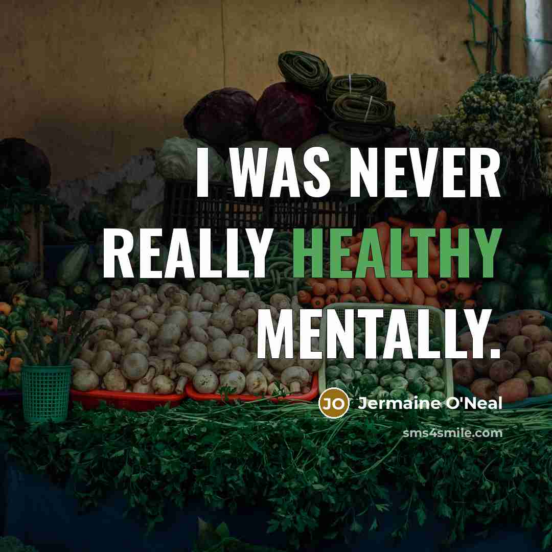“I was never really healthy mentally.…” quote by Jermaine O'Neal