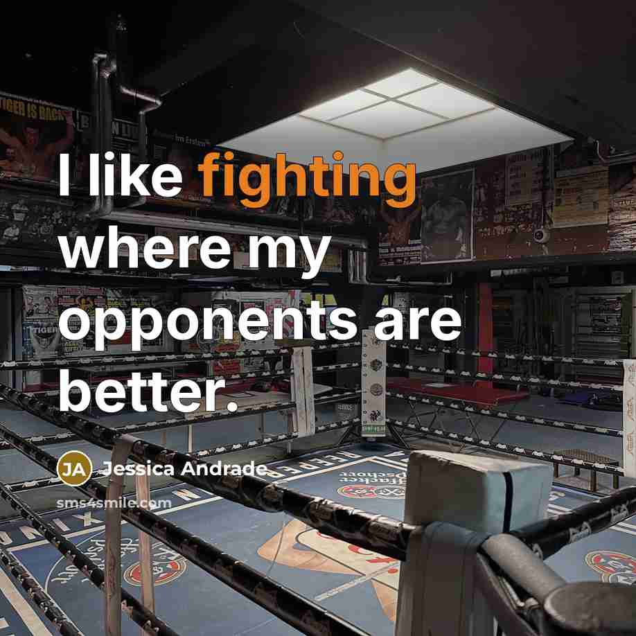 “I like fighting where my opponents are better.…” quote by Jessica Andrade