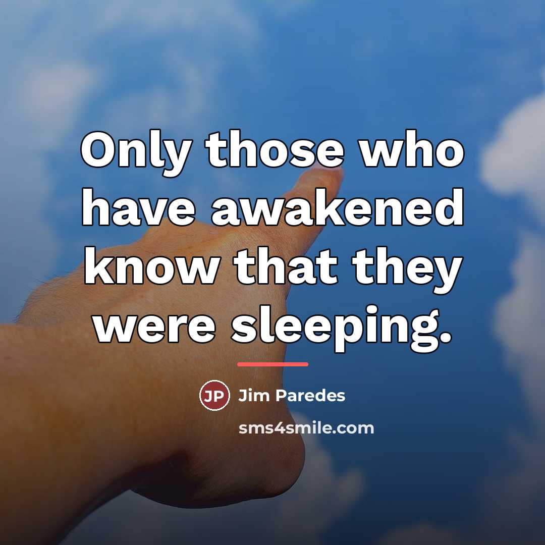 “Only those who have awakened know that they were sleeping.…” quote by Jim Paredes