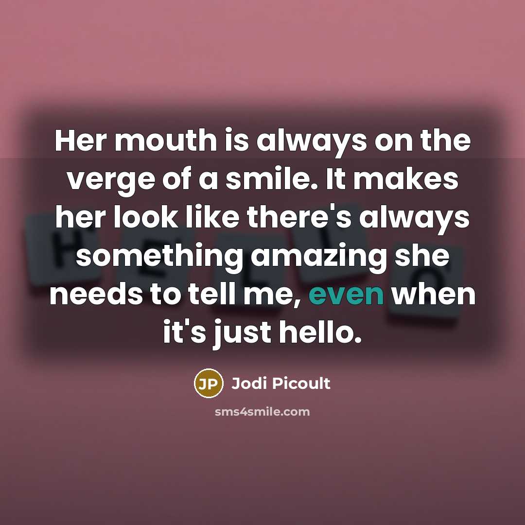 “Her mouth is always on the verge of a smile.…” quote by Jodi Picoult