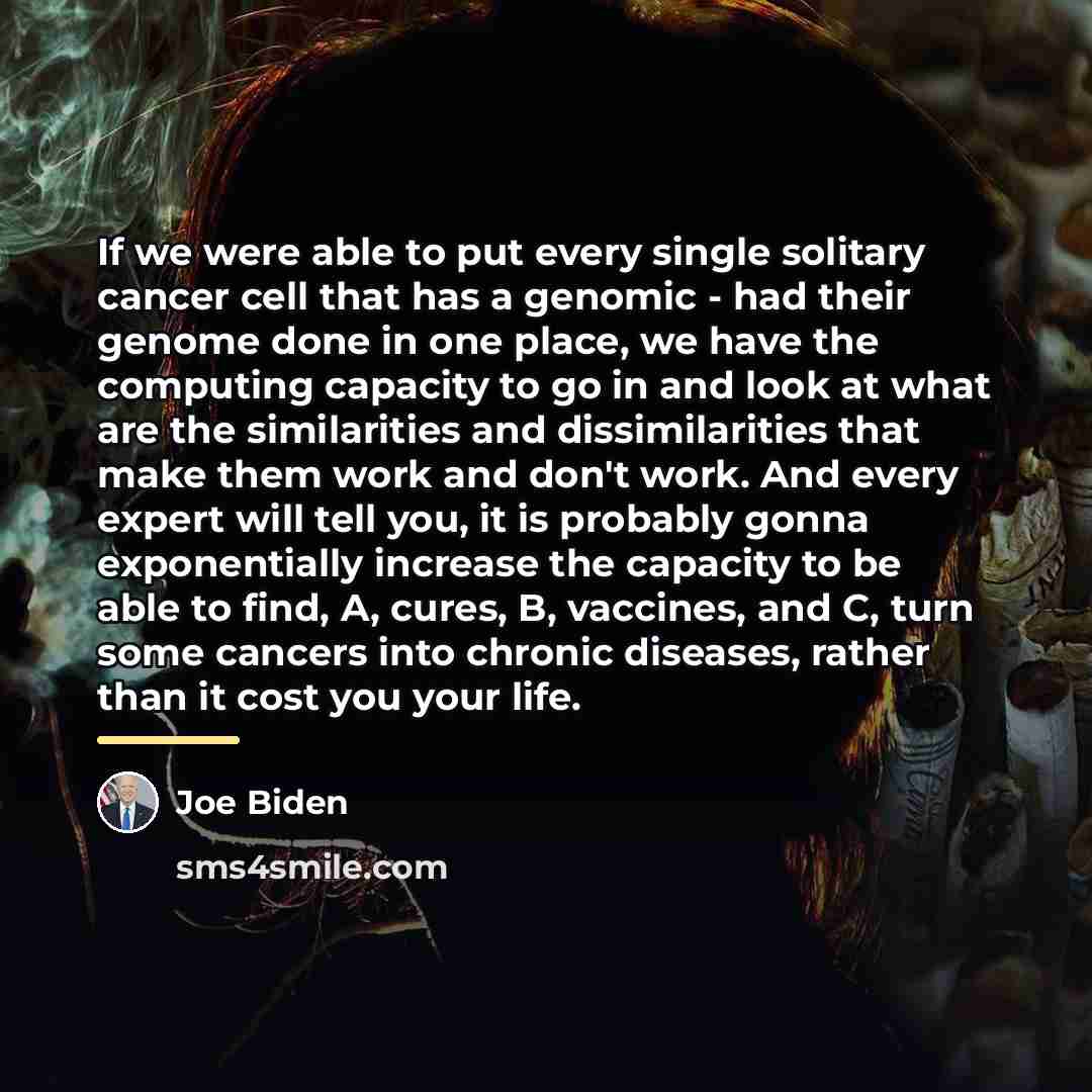 “If we were able to put every single solitary cancer…” quote by Joe Biden