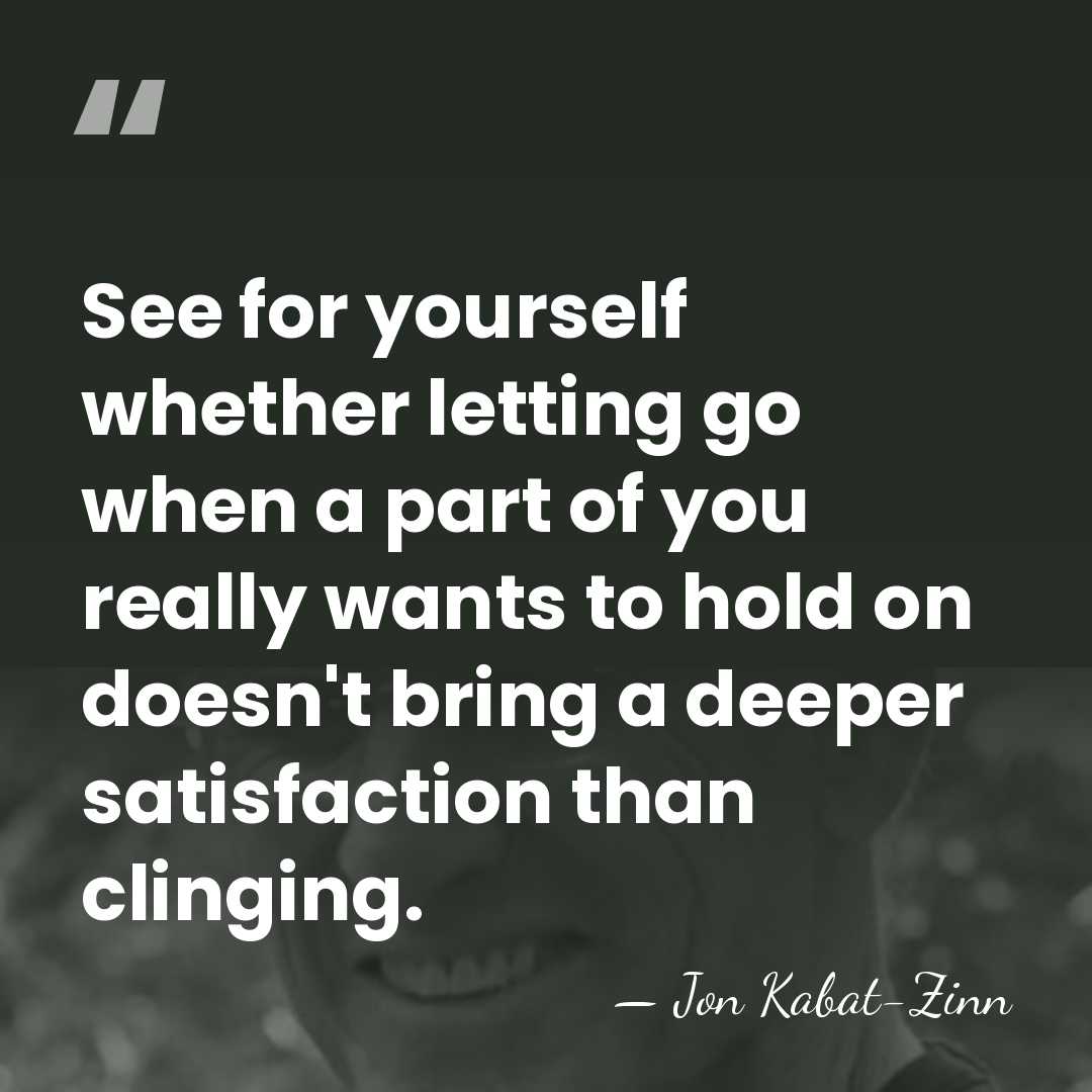 See for yourself whether letting go when a part of you really&hellip; - Jon Kabat-Zinn