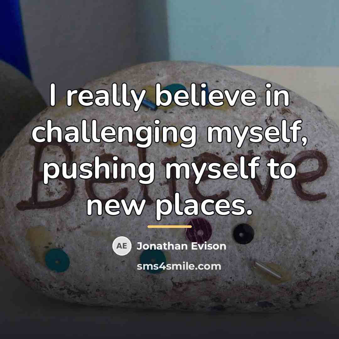 “I really believe in challenging myself, pushing myself to new…” quote by Jonathan Evison