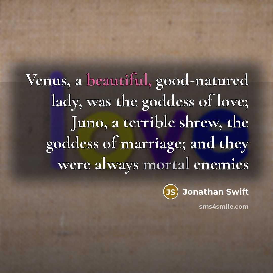 “Venus, a beautiful, good-natured lady, was the goddess of love;…” quote by Jonathan Swift