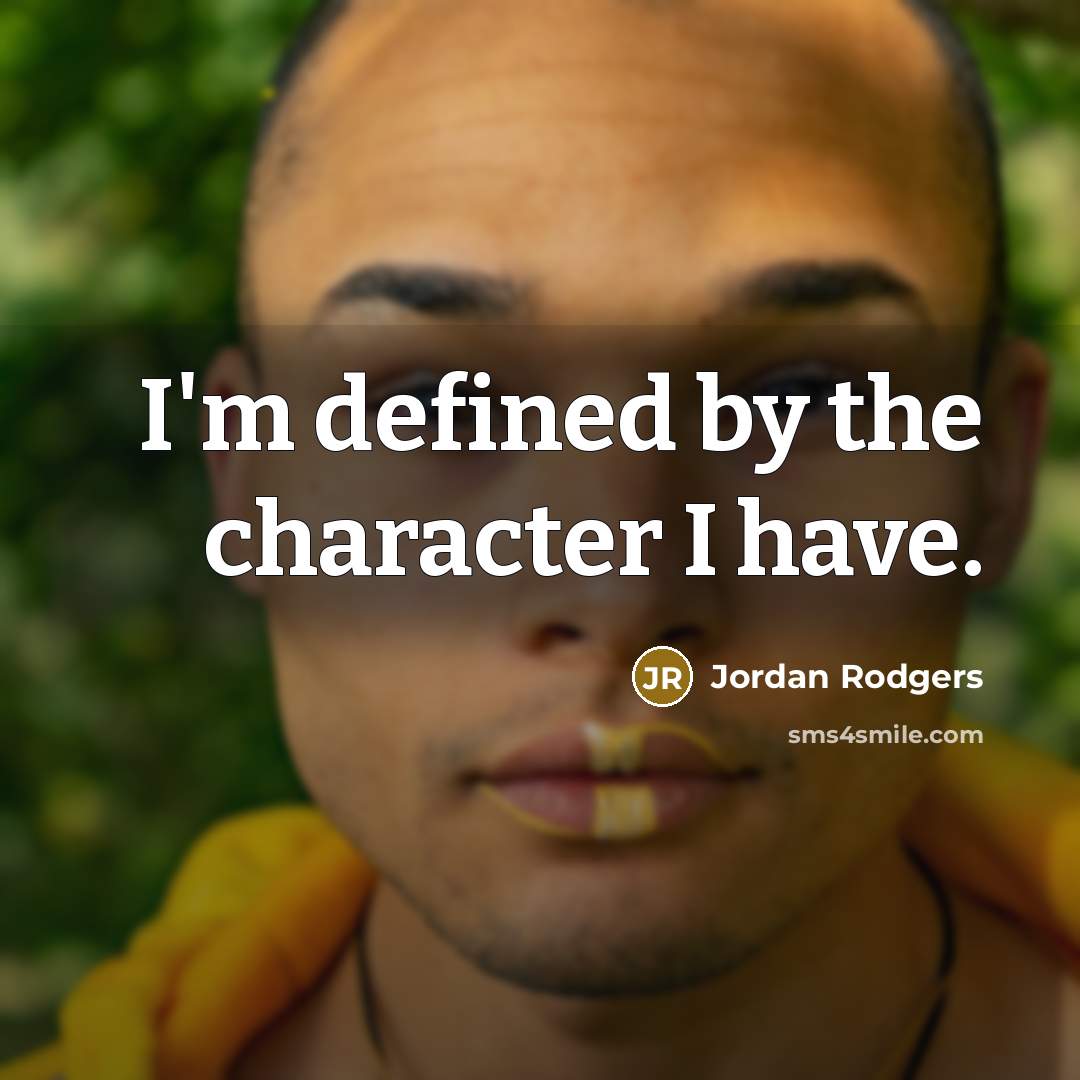 “I'm defined by the character I have.…” quote by Jordan Rodgers