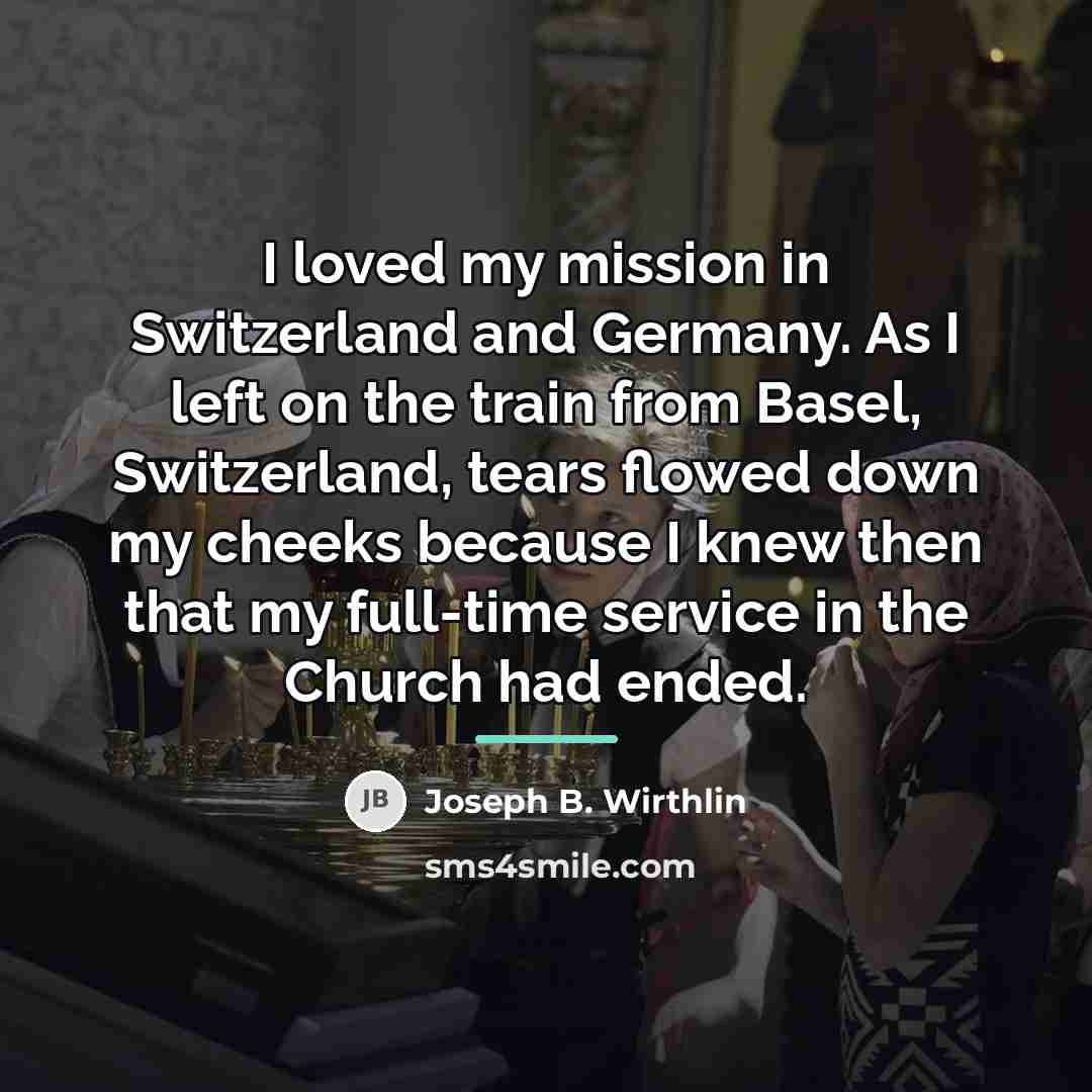 “I loved my mission in Switzerland and Germany. As I…” quote by Joseph B. Wirthlin