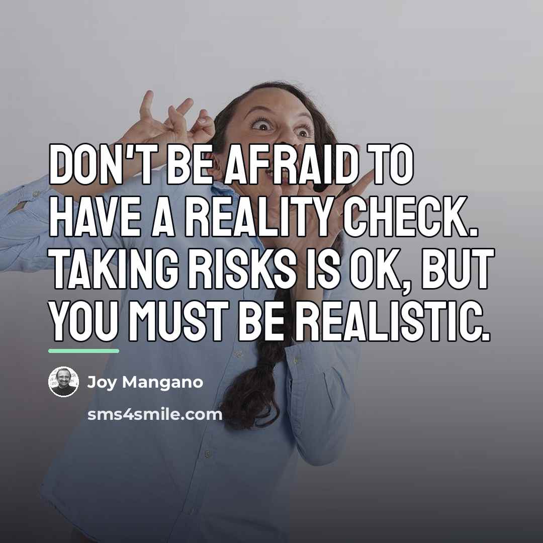 “Don't be afraid to have a reality check. Taking risks…” quote by Joy Mangano