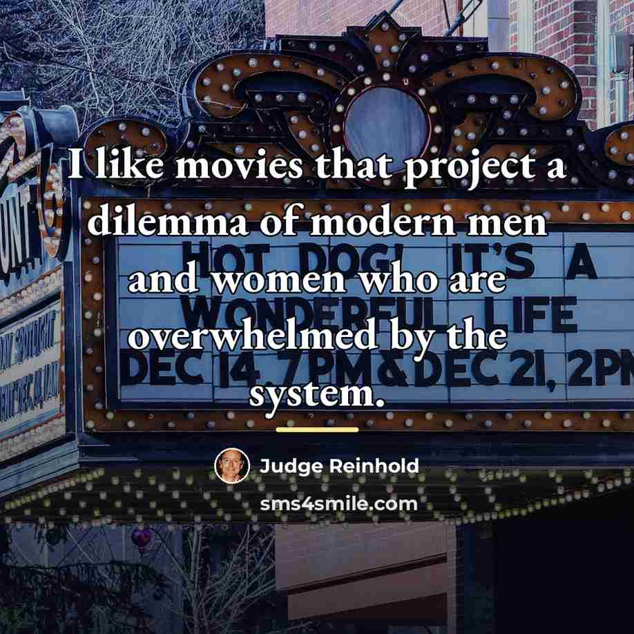 “I like movies that project a dilemma of modern men…” quote by Judge Reinhold