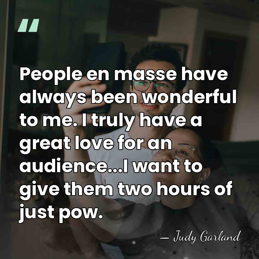 People en masse have always been wonderful to me. I truly have&hellip; - Judy Garland