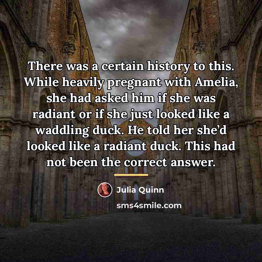 “There was a certain history to this. While heavily pregnant…” quote by Julia Quinn